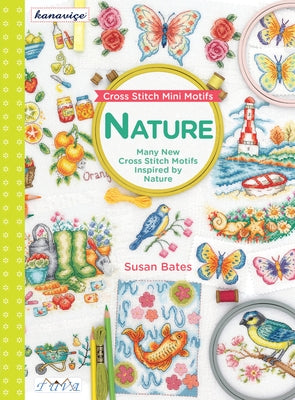 Cross Stitch Mini Motifs: Nature: Many New Cross Stitch Motifs Inspired by Nature by Bates, Susan