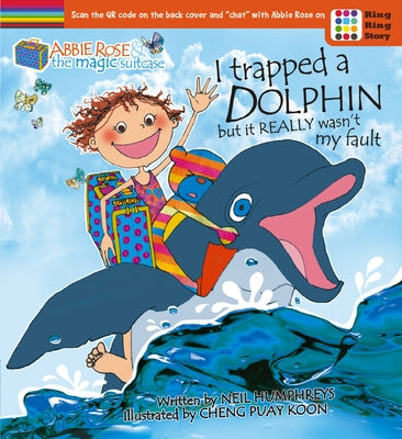 Abbie Rose and the Magic Suitcase: I Trapped a Dolphin But It Really Wasn't My Fault (Expanded with Fact Pages) by Humphreys, Neil