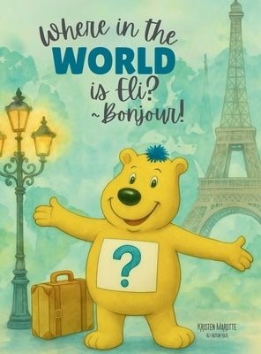 Where in the World is Eli? _Bonjour! by Marotte, Kristen H.