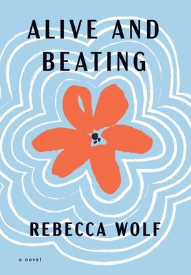 Alive and Beating by Wolf, Rebecca