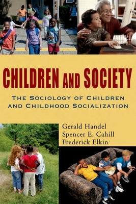 Children and Society: The Sociology of Children and Childhood Socialization by Handel, Gerald