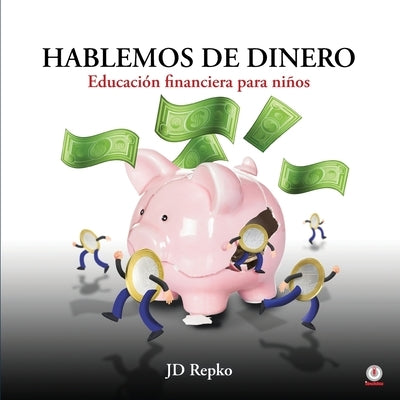 Hablemos de dinero: Educación financiera para niños by Repko, Jd