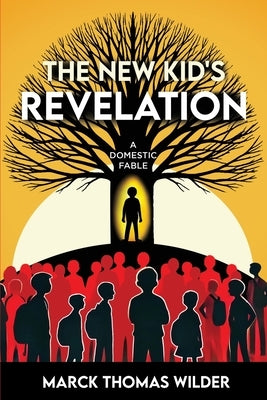 The New Kid's Revelation: A Domestic Fable by Wilder, Marck T.