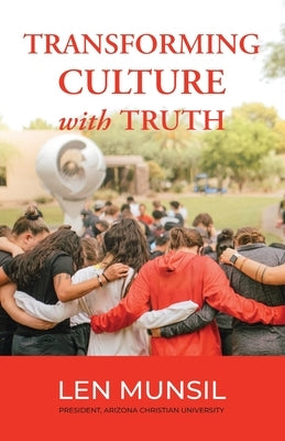 Transforming Culture with Truth Second Edition by Munsil, Len