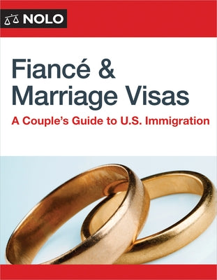 Fiance and Marriage Visas: A Couple's Guide to U.S. Immigration by Bray, Ilona