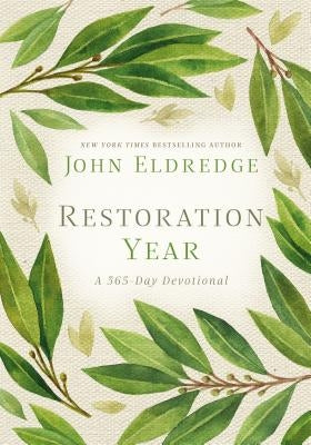 Restoration Year: Devotions to Transform Your Relationships, Spirit, and Faith (a 365-Day Devotional) - The Perfect Christian New Year's Resolution Gi by Eldredge, John