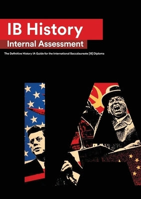 IB History Internal Assessment: The Definitive History [HL/SL] IA Guide For the International Baccalaureate [IB] Diploma by Louren&#231;o, Ian