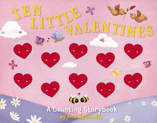 Ten Little Valentines: A Counting Storybook of Love by Sobotka, Amanda