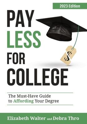 Pay Less for College: The Must-Have Guide to Affording Your Degree, 2023 Edition by Walter, Elizabeth