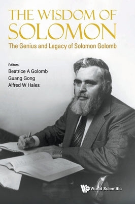 Wisdom of Solomon, The: The Genius and Legacy of Solomon Golomb by Golomb, Beatrice A.