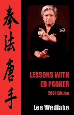 Lessons with Ed Parker: 2024 Edition by Wedlake, Lee