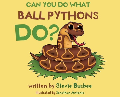 Can You Do What Ball Pythons Do? by Buzbee, Stevie