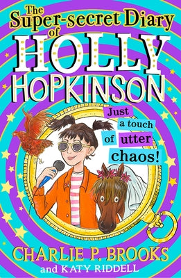 The Super-Secret Diary of Holly Hopkinson: Just a Touch of Utter Chaos by Brooks, Charlie P.