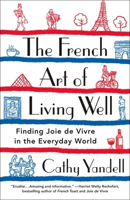 The French Art of Living Well: Finding Joie de Vivre in the Everyday World by Yandell, Cathy