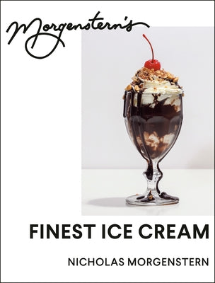 Morgenstern's Finest Ice Cream: A Cookbook by Morgenstern, Nicholas