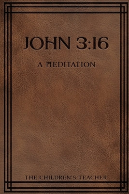 John 3: 16: A Meditation by Teacher, The Children's