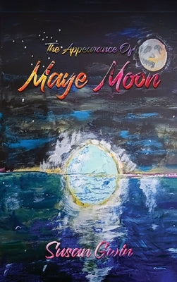 The Appearance of Maye Moon by Gwin, Susan