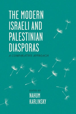 The Modern Israeli and Palestinian Diasporas: A Comparative Approach by Karlinsky, Nahum