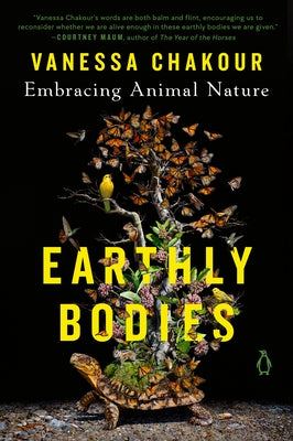 Earthly Bodies: Embracing Animal Nature by Chakour, Vanessa