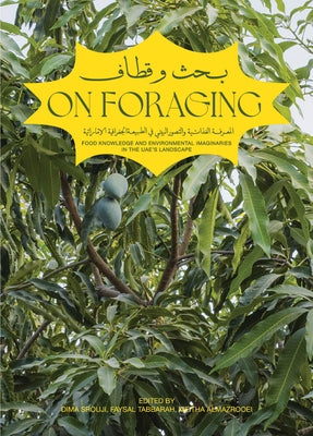 On Foraging: Food Knowledge and Environmental Imaginaries in the Uae's Landscape by Srouji, Dima