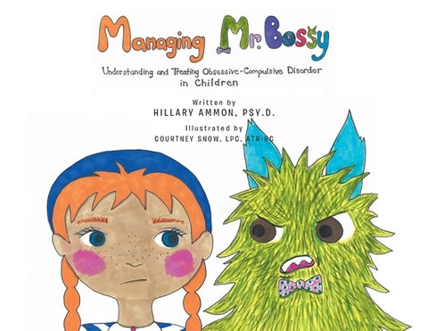 Managing Mr. Bossy: Understanding and Treating Obsessive-Compulsive Disorder in Children by Ammon Psy D., Hillary