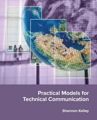 Practical Models for Technical Communication by Kelley, Shannon
