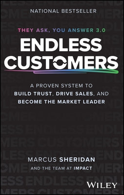 Endless Customers: A Proven System to Build Trust, Drive Sales, and Become the Market Leader by Sheridan, Marcus