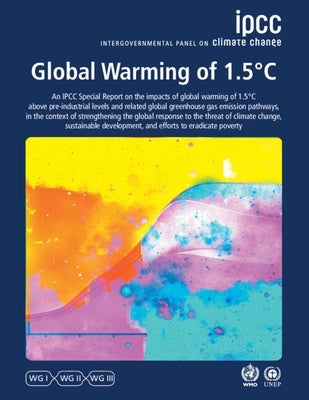 Global Warming of 1.5°c: Ipcc Special Report on Impacts of Global Warming of 1.5°c Above Pre-Industrial Levels in Context of Strengthening Resp by Intergovernmental Panel on Climate Chang