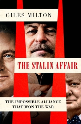 The Stalin Affair: The Impossible Alliance That Won the War by Milton, Giles