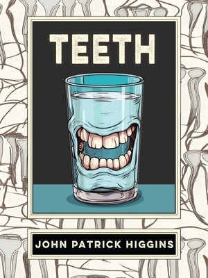 Teeth: An Oral History by Higgins, John Patrick