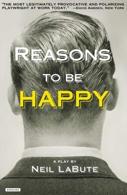 Reasons to Be Happy: A Play by Labute, Neil
