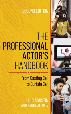 The Professional Actor's Handbook: From Casting Call to Curtain Call by Agustin, Julio