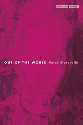 Out of the World by Sloterdijk, Peter