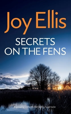 SECRETS ON THE FENS a gripping crime thriller with a huge twist by Ellis, Joy