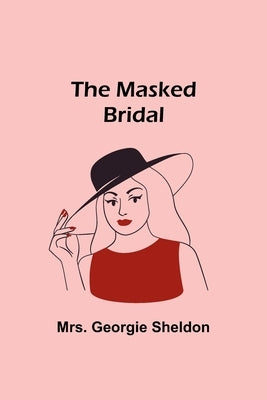 The Masked Bridal by Georgie Sheldon