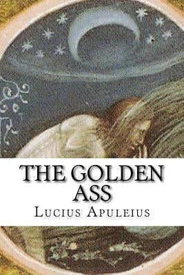 The Golden Ass by Apuleius, Lucius