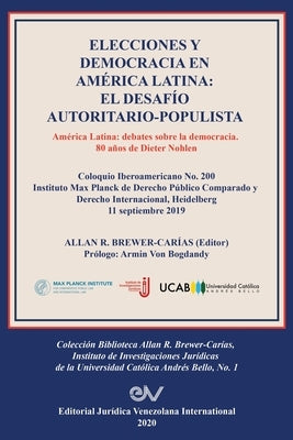 Elecciones Y Democracia En América Latina: EL DESAFÍO AUTORITARIO-POPULISTA. América Latina: Debates sobre la democracia. 80 de Dieter Nohlen by Brewer-Car&#237;as, Allan R.