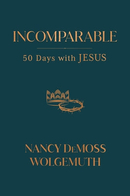 Incomparable: Fifty Days with Jesus by Wolgemuth, Nancy DeMoss