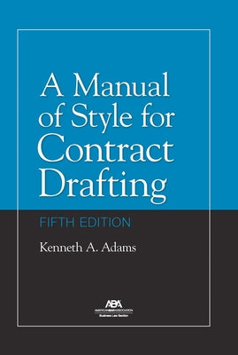 A Manual of Style for Contract Drafting, Fifth Edition by Adams, Kenneth A.
