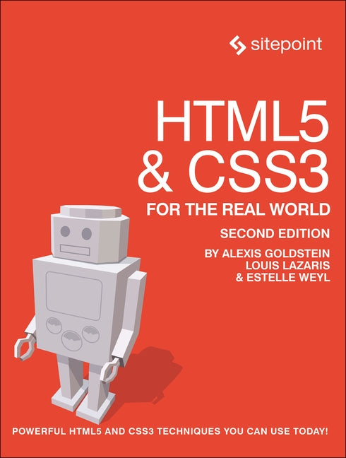 HTML5 & CSS3 For The Real World: Powerful HTML5 and CSS3 Techniques You Can Use Today! by Goldstein, Alexis