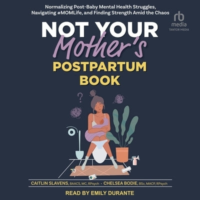 Not Your Mother's Postpartum Book: Normalizing Post-Baby Mental Health Struggles, Navigating #Momlife, and Finding Strength Amid the Chaos by Slavens, Caitlin