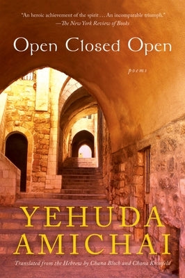 Open Closed Open: Poems by Amichai, Yehuda
