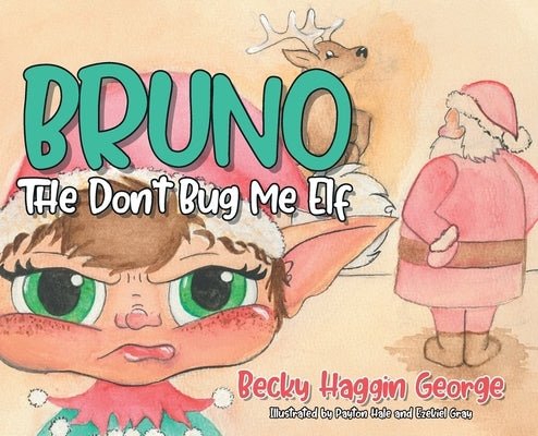 Bruno The Don't Bug Me Elf by George, Becky Haggin