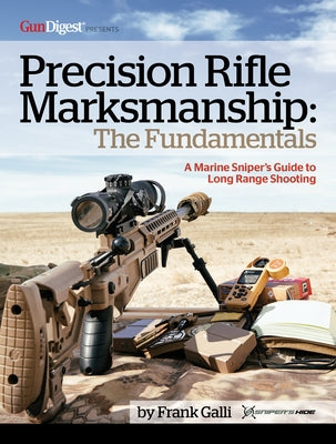 Precision Rifle Marksmanship: The Fundamentals: A Marine Sniper's Guide to Long Range Shooting by Galli, Frank