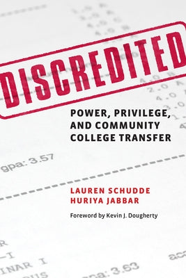 Discredited: Power, Privilege, and Community College Transfer by Schudde, Lauren