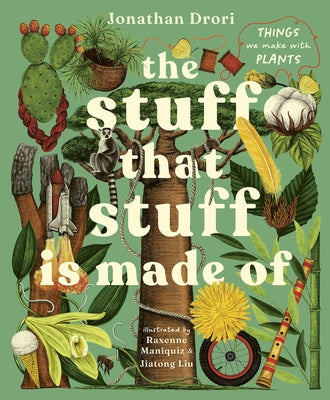 The Stuff That Stuff Is Made of: The Things We Make with Plants by Drori, Jonathan