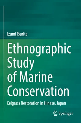 Ethnographic Study of Marine Conservation: Eelgrass Restoration in Hinase, Japan by Tsurita, Izumi