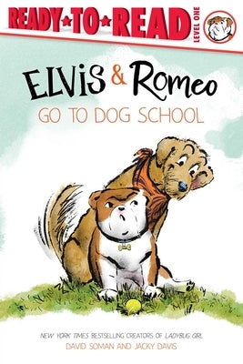 Elvis & Romeo Go to Dog School: Ready-To-Read Level 1 by Soman, David