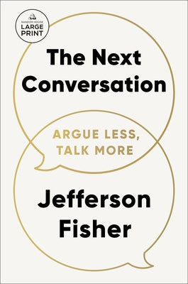 The Next Conversation: Argue Less, Talk More by Fisher, Jefferson