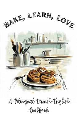 Bake, Learn, Love: A Bilingual Danish-English Cookbook by Books, Coledown Bilingual